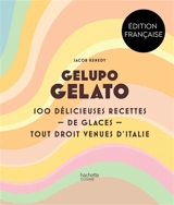 Gelupo gelato : 100 délicieuses recettes de glaces tout droit venues d'Italie - Jacob Kenedy