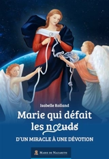 Marie qui défait les noeuds : d'un miracle à une dévotion - Isabelle Rolland