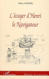 L'écuyer d'Henri le Navigateur - Arkan Simaan