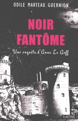 Une enquête d'Anna Le Goff. Vol. 5. Noir fantôme - Odile Marteau-Guernion