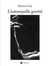 L'intranquille gravité - Michel Cote