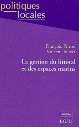 La gestion du littoral et des espaces marins - François Pitron