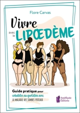 Vivre avec le lipoedème : guide pratique pour cohabiter au quotidien avec la maladie des jambes poteaux - Flore Carvas
