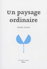 Un paysage ordinaire - Derek Munn