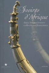 Ivoires d'Afrique dans les anciennes collections françaises : exposition, Paris, Musée du quai Branly, 19 février-11 mai 2008
