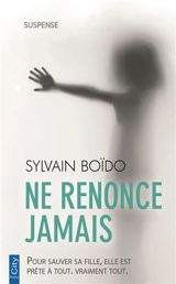 Ne renonce jamais - Sylvain Boïdo