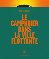 Le camphrier dans la ville flottante - Nicolas Labarre