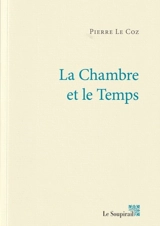 La chambre et le temps - Pierre Le Coz