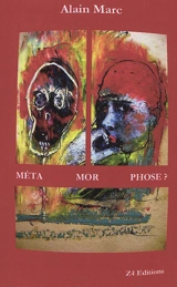 Méta mor phose ? : quatre poèmes à dire et à crier - Alain Marc