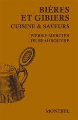 Bières et gibiers : cuisine & saveurs - Pierre Mercier de Beaurouvre