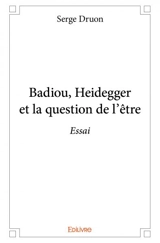 Badiou, heidegger et la question de l'être : Essai - Serge Druon