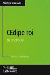 Œdipe roi de Sophocle (Analyse approfondie) : Approfondissez votre lecture des romans classiques et modernes avec Profil-Litteraire.fr - Vanderborght, Harmony