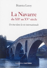 La Navarre du XIIe au XVe siècle : un état dans la vie internationale - Béatrice Leroy