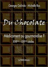 Du chocolate : médicament ou gourmandise ? (XVIIe-XXIe siècle) - Georges Galindo