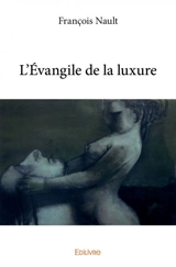 L'évangile de la luxure - François Nault