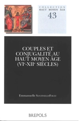 Couples et conjugalité au haut Moyen Age, VIe-XIIe siècles - Emmanuelle Santinelli