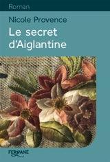 Le secret d'Aiglantine - Nicole Provence