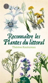 Reconnaître les plantes du littoral : 42 plantes faciles à découvrir - Thérèse Rautureau