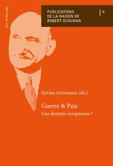 Guerre & paix : une destinée européenne ? - Maison de Robert Schuman (Scy-Chazelles, Moselle). Journées d'étude (04 ; 2014 ; Scy-Chazelles, Moselle)