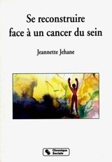 Se reconstruire face à un cancer du sein - Jeannette Jehane