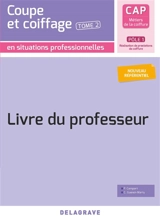 CAP métiers de la coiffure, pôle 1 réalisation de prestations de coiffure. Vol. 2. Coupe et coiffage en situations professionnelles : nouveau référentiel : livre du professeur - Philippe Campart