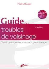 Guide des troubles de voisinage : traité des troubles anormaux de voisinage - Frédéric Berenger