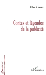 Contes et légendes de la publicité - Gilles Schlesser