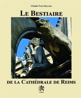 Le bestiaire de la cathédrale de Reims - Claude Tuot