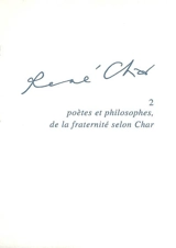 René Char. Vol. 2. Poètes et philosophes, de la fraternité selon Char