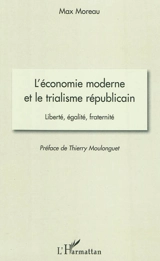 L'économie moderne et le trialisme républicain : liberté, égalité, fraternité - Max Moreau
