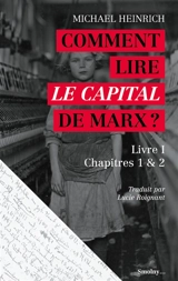 Comment lire Le capital de Marx ? : livre I, chapitres 1 & 2 - Michael Heinrich