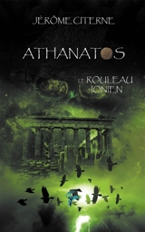 Athanatos. Vol. 3. Le rouleau ionien - Jérôme Citerne