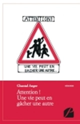 Attention ! : Une vie peut en gâcher une autre - Anger, Chantal