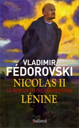 Nicolas II, Lénine : le roman d'une révolution - Vladimir Fédorovski