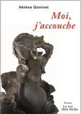 Moi, j'accouche - Hélène Goninet