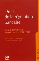 Droit de la régulation bancaire - Jean-Philippe Kovar