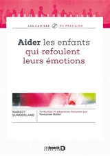 Aider les enfants qui refoulent leurs émotions - Margot Sunderland