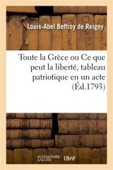 Toute la Grèce ou Ce que peut la liberté, tableau patriotique en un acte : Théâtre de l'Opéra national, le 16 nivôse - Louis-Abel Beffroy de Reigny