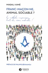 Franc-maçon.ne, animal sociable ? : la méthode maçonnique, l'art du vivre ensemble ! - Magali Aimé