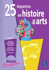 25 séquences en histoire des arts : cycle 3 - Catherine Faivre-Zellner