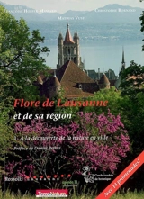 Flore de Lausanne et de sa région. Vol. 1. A la découverte de la nature en ville : avec 14 promenades - Françoise Hoffer-Massard