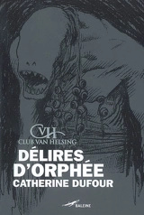 Délires d'Orphée - Catherine Dufour