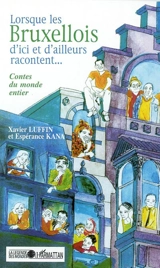 Lorsque les Bruxellois d'ici et d'ailleurs racontent... : contes du monde entier - Xavier Luffin