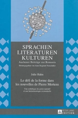 Le défi de la forme dans les nouvelles de Pierre Mertens : une esthétique du genre narratif et une herméneutique existentielle - Julie Hahn