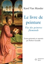 Le livre de peinture : vies des peintres flamands - Karel Van Mander