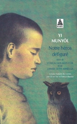 Notre héros défiguré. L'Oiseau aux ailes d'or. L'hiver, cette année-là - Munyol Yi