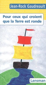 Pour ceux qui croient que la Terre est ronde - Jean-Rock Gaudreault