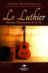 Le luthier : devenir l'instrument de la Vie - Alain Williamson