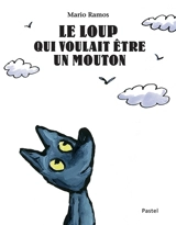 Le loup qui voulait être un mouton - Mario Ramos