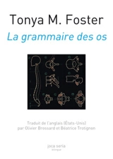 La grammaire des os. Grammars of bones - Tonya Foster